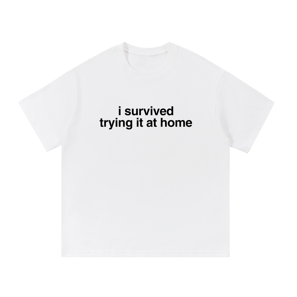 I Survived Trying It At Home Tee